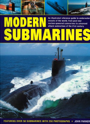 Modern Submarines: An Illustrated Reference Guide to Underwater Vessels of the World, from Post-war Nuclear-powered Submarines to Advanced Attack Submarines of the 21st Century