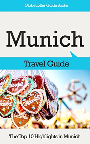 Munich Travel Guide: The Top 10 Highlights in Munich (Globetrotter Guide Books) (English Edition)