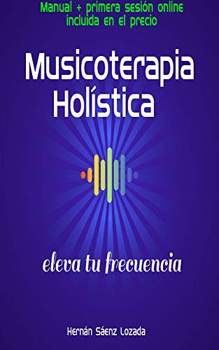 Musicoterapia Holística: eleva tu frecuencia: Manual + primera sesión online incluida en el precio Musicoterapia Holística: eleva tu frecuencia: Manual + primera sesión online incluida en el precio