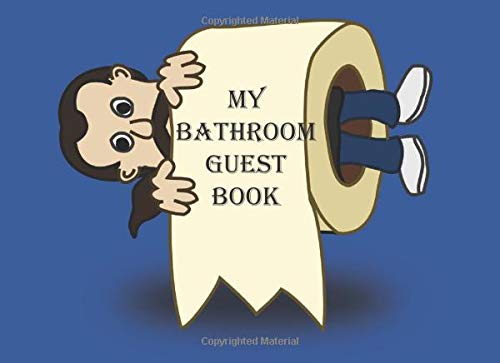 My Bathroom Guest Book: A journal Gag Gift for home, cottage or apartment etc. Find out what people really do in the bathroom