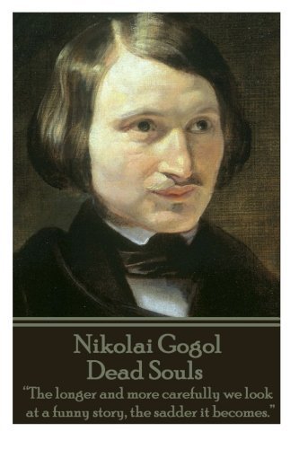 Nikolai Gogol - Dead Souls: "The longer and more carefully we look at a funny story, the sadder it becomes."? by Gogol, Nikolai (2014) Paperback