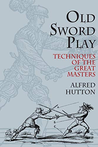 Old Sword Play: Techniques of the Great Masters (Dover Military History, Weapons, Armor)