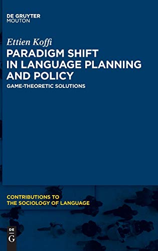 Paradigm Shift in Language Planning and Policy: Game-Theoretic Solutions: 101 (Contributions to the Sociology of Language [CSL], 101)