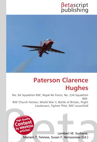 Paterson Clarence Hughes: No. 64 Squadron RAF, Royal Air Force, No. 234 Squadron RAF, RAF Church Fenton, World War II, Battle of Britain, Flight Lieutenant, Fighter Pilot, RAF Leconfield