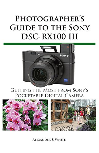 Photographer's Guide to the Sony DSC-RX100 III: Getting the Most from Sony's Pocketable Digital Camera (English Edition)