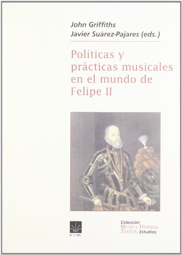 Políticas y prácticas musicales en el mundo de Felipe II