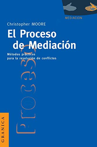 Proceso de mediacion, el: Metodos Practicos Para la Resolucion de Conflictos Proceso de mediacion, el: Metodos Practicos Para la Resolucion de Conflictos