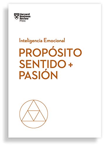 Propósito, Sentido y pasión (Serie Inteligencia Emocional HBR): 10 (Coleccion Inteligencia Emocional (Serie blanca HBR))