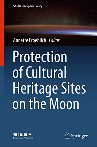 Protection of Cultural Heritage Sites on the Moon (Studies in Space Policy Book 24) (English Edition)