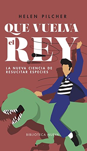 Que vuelva el rey: La nueva ciencia de resucitar especies (ENSAYOS) Que vuelva el rey: La nueva ciencia de resucitar especies (ENSAYOS)