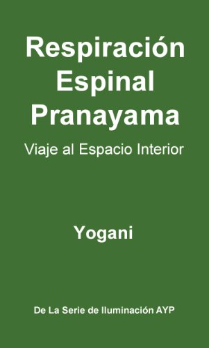 Respiración Espinal Pranayama - Viaje al Espacio Interior (La Serie de Iluminación AYP nº 2)
