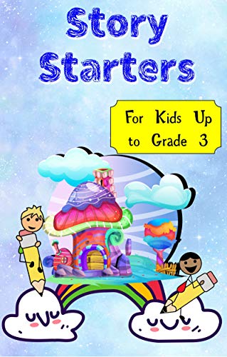 Story Starters: 100 Story Ideas for Kids up to Grade 3. Spark their imaginations. (English Edition)