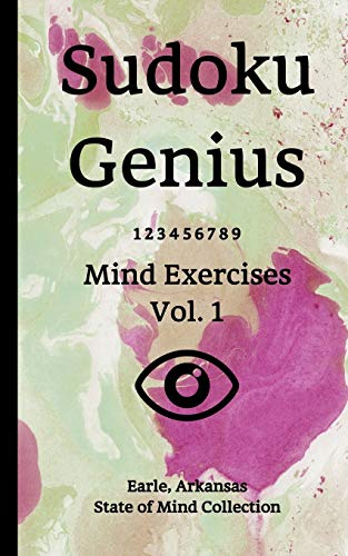 Sudoku Genius Mind Exercises Volume 1: Earle, Arkansas State of Mind Collection