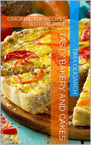 TASTY BAKERY AND CAKES: ORIGINAL TOP RECIPES WITH PICTURE (ALL RECIPES) (English Edition)