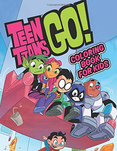 Teen Titans Go! Coloring Book For Kids: Great gift for your kids age 4 to 8