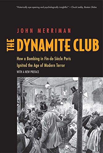 The Dynamite Club: How a Bombing in Fin-de-Si¿cle Paris Ignited the Age of Modern Terror