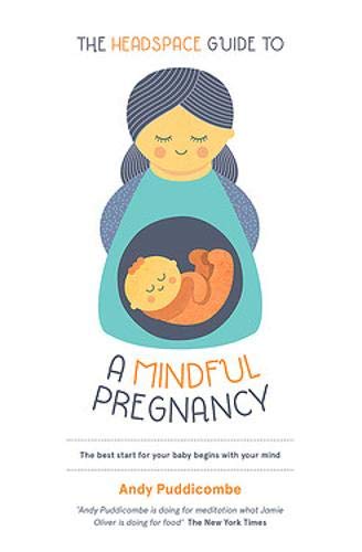 The Headspace Guide To...A Mindful Pregnancy: As Seen on Netflix (Headspace Guides)