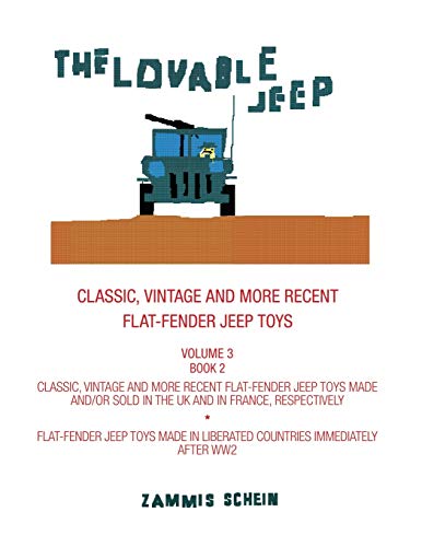 THE LOVABLE JEEP - CLASSIC, VINTAGE AND MORE RECENT FLAT-FENDER JEEP TOYS: OVERSEAS BRANDS – CLASSIC, VINTAGE AND MORE RECENT FLAT-FENDER JEEP TOYS ... TOYS MADE IN LIBERATED COUNTRIES - BOOK 2: 3