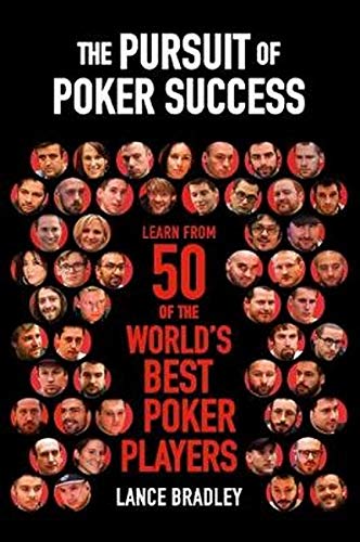 The Pursuit of Poker Success: Learn from 50 of the world's best poker players