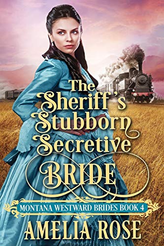 The Sheriff's Stubborn Secretive Bride: Historical Western Mail Order Bride Romance (Montana Westward Brides)