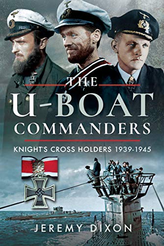 The U-Boat Commanders: Knight's Cross Holders 1939–1945 (English Edition)