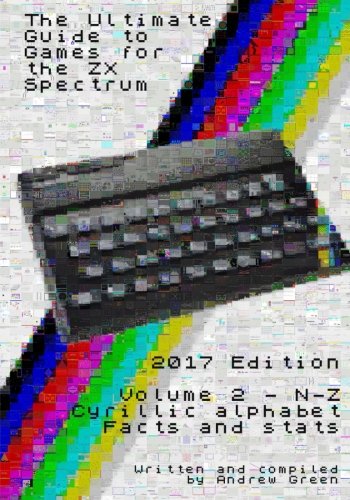 The Ultimate Guide to Games for the ZX Spectrum 2017 Edition Volume Two: Volume 2