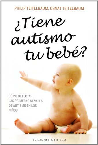 ¿Tiene autismo tu bebé?: Cómo detectar las primeras señales de autismo en los niños. (PSICOLOGÍA)