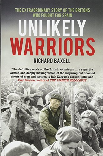 Unlikely Warriors: The Extraordinary Story Of The Britons Who Fought In The Spanish Civil War