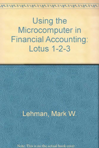 Using the Microcomputer in Financial Accounting: Lotus 1-2-3