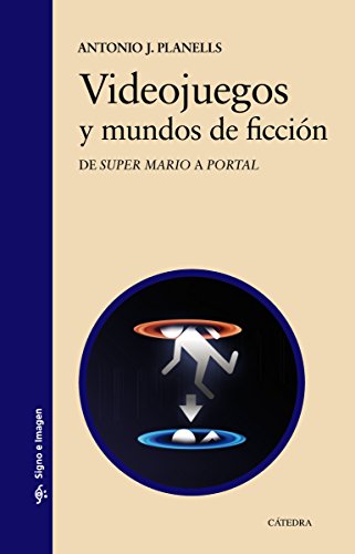 Videojuegos y mundos de ficción: De "Super Mario" a "Portal" (Signo e imagen) Videojuegos y mundos de ficción: De "Super Mario" a "Portal" (Signo e imagen)