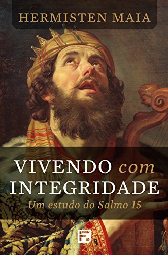 Vivendo com integridade: um estudo do salmo 15 (Portuguese Edition)