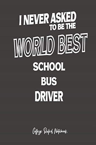 World Best School Bus Driver: 6x9 College Ruled Notebook (100 pages) Funny Notebook - Gift for Co-workers