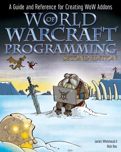 World of Warcraft Programming: A Guide and Reference for Creating WoW Addons (English Edition)