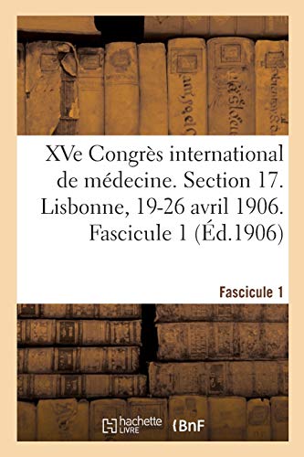XVe Congrès international de médecine. Section 17. Lisbonne, 19-26 avril 1906. Fascicule 1 (Sciences)