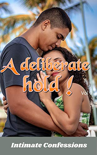 A deliberate hold ! (vol 9): Intimate confessions, secret, pleasure, romance, adult sex, erotic stories, love, fantasy, diary, love encounter (English Edition)