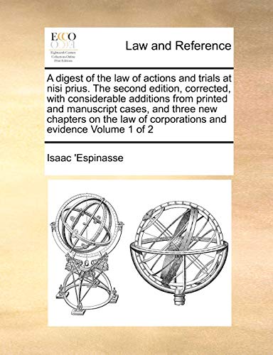A digest of the law of actions and trials at nisi prius. The second edition, corrected, with considerable additions from printed and manuscript cases, ... of corporations and evidence Volume 1 of 2
