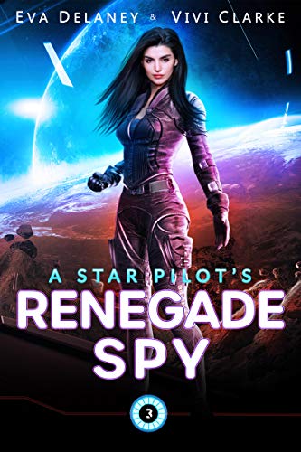 A Star Pilot’s Renegade Spy: A Space Opera Romance (English Edition)