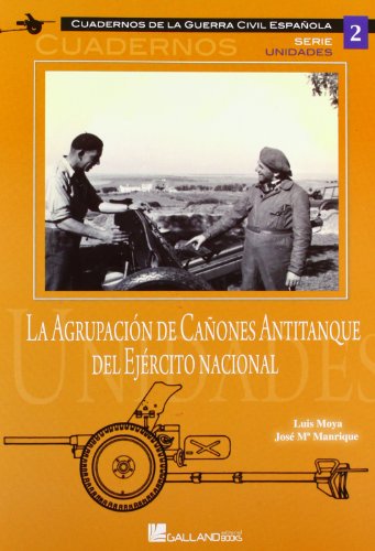 AGRUPACIóN DE CAñONES ANTITANQUE DEL EJéRCITO NACIONAL, LA (Cuadernos Guerra Civil Esp)