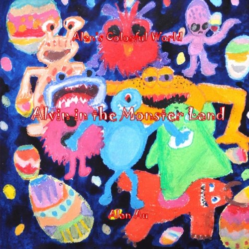 Alan's Colorful World (Alvin in the Monster Land): Alvin in the Monster Land: Volume 6