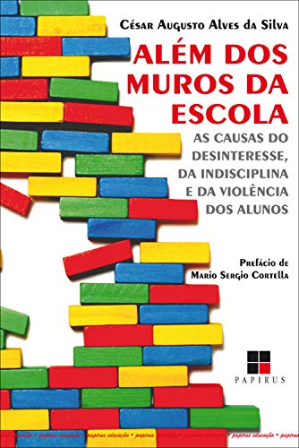 Além dos muros da escola: As causas do desinteresse, da indisciplina e da violência dos alunos (Portuguese Edition)
