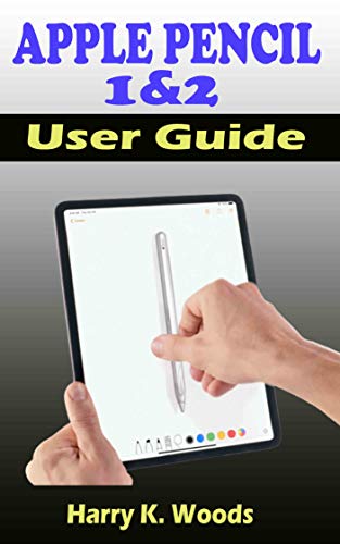 Apple Pencil 1 and 2 User Guide: A Quick, Easy, And Step By Step Instructional Manual On Apple Pencil First And Second Generations, With Tips And Tricks ... Seniors, And Pros. (English Edition)