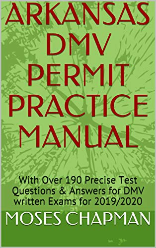 ARKANSAS DMV PERMIT PRACTICE MANUAL: With Over 190 Precise Test Questions & Answers for DMV written Exams for 2019/2020 (English Edition)