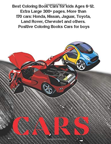 Best Coloring Book Cars for kids Ages 6-12. Extra Large 300+ pages. More than 170 cars: Honda, Nissan, Jaguar, Toyota, Land Rover, Chevrolet and others. Positive Coloring Books Cars for boys