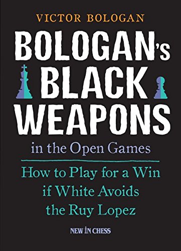 BOLOGANS BLACK WEAPONS IN THE: How to Play for a Win If White Avoids the Ruy Lopez