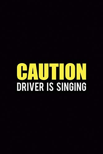Caution Driver Is Singing: Driving Notebook Journal Composition Blank Lined Diary Notepad 120 Pages Paperback