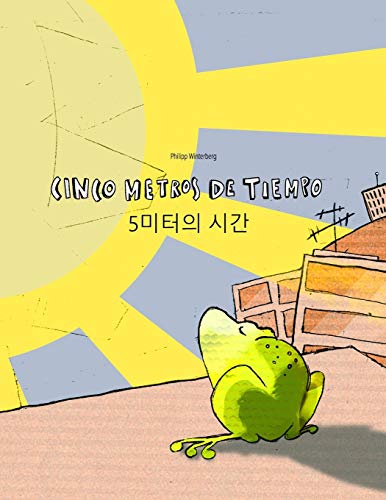 Cinco metros de tiempo/5 miteoui sigan: Libro infantil ilustrado español-coreano (Edición bilingüe) - 9781515254058