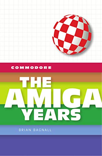 Commodore: The Amiga Years (English Edition)