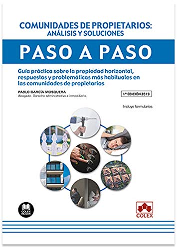 Comunidades de propietarios: Análisis y soluciones. Paso a paso: Guía práctica sobre la propiedad horizontal, respuestas y problemáticas más ... de propietarios. Incluye formularios