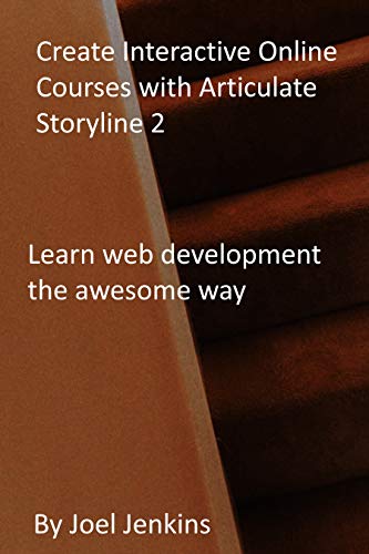 Create Interactive Online Courses with Articulate Storyline 2: Learn web development the awesome way (English Edition)