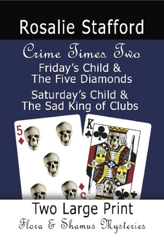 CRIME TIMES TWO: Friday's Child & The Five Diamonds and Saturday's Child & The Sad King of Clubs - Two Flora & Shamus Large Print Mysteries (English Edition)